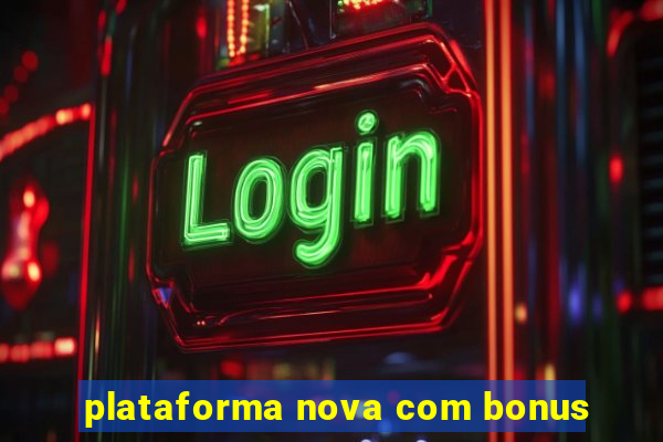 plataforma nova com bonus